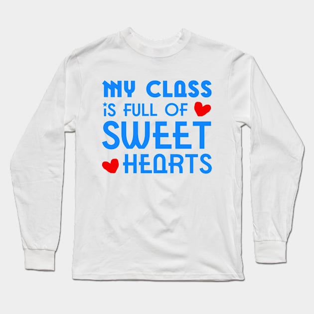 Infant Teacher My Class Is Full Of Sweet Hearts Valentines Long Sleeve T-Shirt by 2beok2